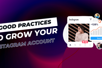 7 Good Practices to Grow Your Instagram Account