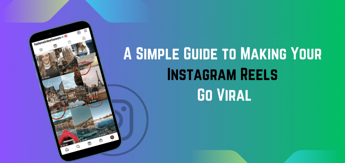A Simple Guide to Making Your Instagram Reels Go Viral
